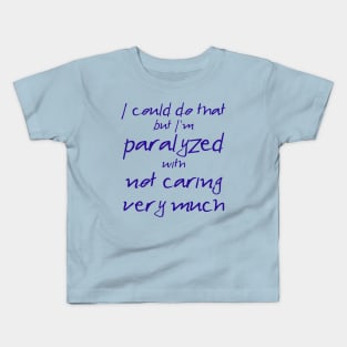 Spike: I'm Paralyzed With Not Caring Very Much (navy text) Kids T-Shirt